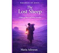 The Lost Sheep: A Story of The God Who Searches (Parables of Jesus)