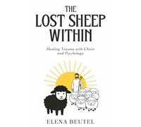 The Lost Sheep Within: Healing Trauma with Christ and Psychology