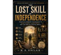 The Lost Skill of Independence: Reclaiming Your Memory in an Age of Digital Dependence