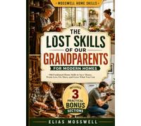 The Lost Skills of Our Grandparents for Modern Homes: Old-Fashioned Home Skills to Save Money, Waste Less, Fix More, and Grow What You Can (Mosswell Home Skills)
