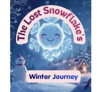 The Lost Snowflake’s Winter Journey: A Magical Adventure About Finding Your Way Home. Kid Christmas winter bed time story.