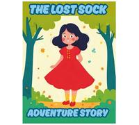 The Lost Sock Adventure Story: A Magical Journey into the Land of Socks - Where One Little Girl Learns the Power of Organization and Care
