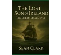 The Lost Son of Ireland: The Life of Liam Doyle (O'Malley Saga)