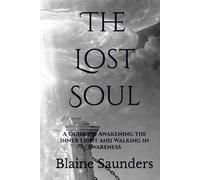 The Lost Soul: A Guide to Awakening the Inner Light and Walking in Awareness (The Celestial Path)