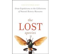 The Lost Species: Great Expeditions in the Collections of Natural History Museums