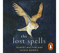 The Lost Spells: The beautiful, illustrated nature book for children and adults of all ages