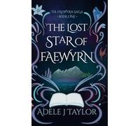 The Lost Star of Faewyrn: A Dark Romantasy of Prophecy, Starborn Magic, and Dangerous Desire and fate. (The Faewyrn Saga Book 1)