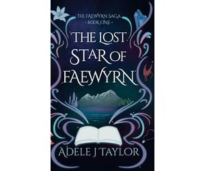 The Lost Star of Faewyrn: A Dark Romantasy of Prophecy, Starborn Magic, and Dangerous Desire and fate. (The Faewyrn Saga Book 1)