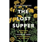 The Lost Supper: Searching for the Future of Food in the Tastes of the Past (David Suzuki Institute)