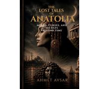 THE LOST TALES OF ANATOLIA: Myths, Curses, and Secrets Beyond Time