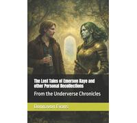 The Lost Tales of Emerson Kaye and other Personal Recollections: From the Underverse Chronicles: 3 (The Last Queen of the Underverse)