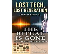 The Lost Tech And The Lost Generation: The Ritual Is Gone (Thinking In An AI World That Doesn’t - The Interface Illusion)