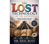 The Lost Technology of The Ancients: Advanced Knowledge That Defies Modern Science