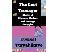 The Lost Teenager: Stories of Mothers, Choices and Teenage Struggles