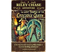 The Lost Temple of the Crocodile Queen: A Riley Chase Adventure