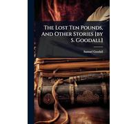 The Lost Ten Pounds, And Other Stories [by S. Goodall]