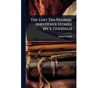 The Lost Ten Pounds, And Other Stories [by S. Goodall]