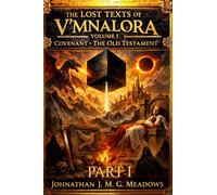 The Lost Texts of V’Mnalora: Volume I: Covenant - The Old Testament, Part I