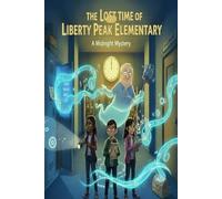The Lost Time of Liberty Peak Elementary: A Midnight Mystery