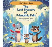 THE LOST TREASURE OF FRIENDSHIP FALLS: An Exciting Adventure Where Bravery and Kindness Light the Way