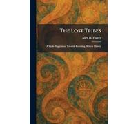 The Lost Tribes: A Myth- Suggestions Towards Rewriting Hebrew History