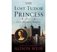 The Lost Tudor Princess: The Life of Lady Margaret Douglas