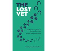 The Lost Vet: Find your way back to your passion and purpose through people (The Destination Series)