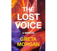 The Lost Voice: A Singer's Story of Silence, Recovery, and Finding a New Song