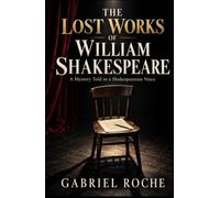 The Lost Works of William Shakespeare: A Mystery Told in a Shakespearean Voice