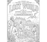 The Lost World: A Storytelling Coloring Book: 75 Illustrated Scenes from Arthur Conan Doyle's Classic Prehistoric Adventure