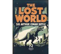 The Lost World: Een klassieke avonturenroman over ontdekkingsreizen, wetenschap en een verborgen prehistorische wereld