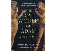 The Lost World of Adam and Eve: Genesis 2-3 and the Human Origins Debate: 1 (The Lost World Series)