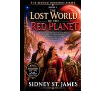 The Lost World of the Red Planet: A Science Fantasy Adventure of a Lost Princess, a Dying Planet, Ancient Civilizations, Airship Battles, and a Love ... and Time (The Beyond the Horizons Series)