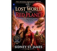 The Lost World of the Red Planet: A Science Fantasy Adventure of a Lost Princess, a Dying Planet, Ancient Civilizations, Airship Battles, and a Love ... and Time (The Beyond the Horizons Series)