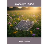 The Lost Years: A Life Unveiled