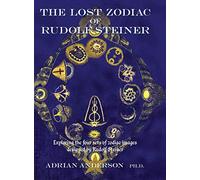 The Lost Zodiac of Rudolf Steiner: Exploring the four sets of zodiac images designed by Rudolf Steiner