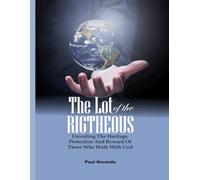 The Lot of the Righteous: Unveiling The Heritage, Protection And Reward Of Those Who Walk With God