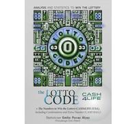 The Lotto Code, Analysis and Statistics to Win the Lottery + The Numbers to Win the Lottery CASH4LIFE (USA), Including Combinations and Extra Number (CASH BALL)