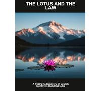 The Lotus And The Law: A Poet'S Rediscovery Of Jewish Identity In Buddhist India