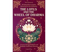 The Lotus and the Wheel of Dharma: 36 Spiritual Keys to Explore Karma and the Law of Attraction | A Journey Through Meditation and Buddhism Toward Inner Harmony (Celestial Keys)