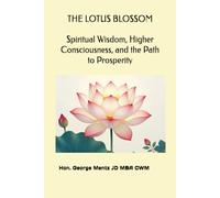 The Lotus Blossom - Spiritual Wisdom, Higher Consciousness, and the Path to Prosperity