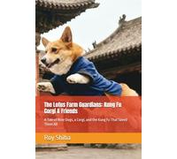 The Lotus Farm Guardians: Kung Fu Corgi & Friends: A Tale of Nine Dogs, a Corgi, and the Kung Fu That Saved Them All (The Corgi Adventure Club)