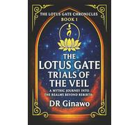 The Lotus Gate: Trials of the Veil: A Mythic Journey into the Realms Beyond Rebirth: 1 (The Lotus Gate Chronicles)