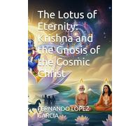 The Lotus of Eternity: Krishna and the Gnosis of the Cosmic Christ