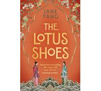 The Lotus Shoes: The captivating historical debut for fans of GIRL WITH A PEARL EARRING and MEMOIRS OF A GEISHA