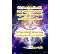 The Lotus Sutra Decoded: Fugen Bodhisattva's Final Prophecy, The Cosmic Code, and YOUR Inner Power (The Heart Sutra's Cosmic Code: Unlocking Ancient Wisdom)