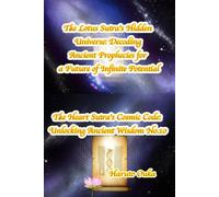 The Lotus Sutra's Hidden Universe: Decoding Ancient Prophecies for a Future of Infinite Potential: 10 (The Heart Sutra's Cosmic Code: Unlocking Ancient Wisdom)