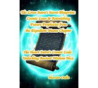 The Lotus Sutra's Secret Blueprint: Cosmic Laws & Astonishing Future Prophecies from the Expedient Means Chapter: 3 (The Heart Sutra's Cosmic Code: Unlocking Ancient Wisdom)