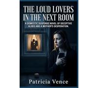 The Loud Lovers In The Next Room: A Domestic Suspense Novel of Deceptive Ali nd a Mother's Desperation.