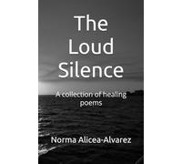 The Loud Silence: A collection of healing poems